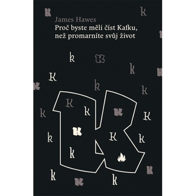 Proč byste si měli přečíst Kafku dříve, než promarníte svůj čas - James Hawes