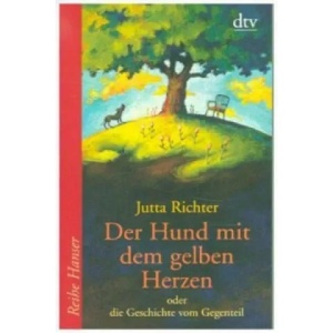 Der Hund mit dem gelben Herzen oder die Geschichte vom Gegenteil | Jutta Richter (2000)