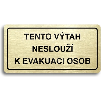 ACCEPT Piktogram TENTO VÝTAH NESLOUŽÍ K EVAKUACI OSOB - zlatá tabulka - černý tisk