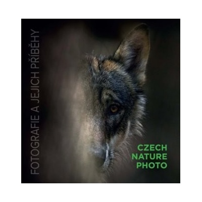 Výrobce neuveden Czech Nature Photo - FOTOGRAFIE A JEJICH PŘÍBĚHY