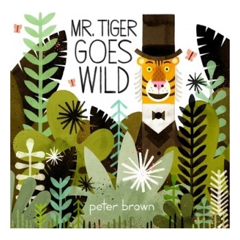 Mr Tiger Goes Wild | Peter Brown