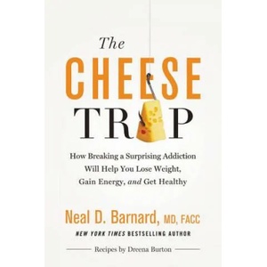 The Cheese Trap : How Breaking a Surprising Addiction Will Help You Lose Weight, Gain Energy, and Get Healthy | Neal D. Barnard (ISBN: 9781455594689)