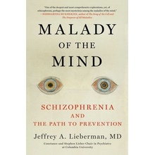 Malady of the Mind Schizophrenia and the Path to Prevention Lieberman Jeffrey A.