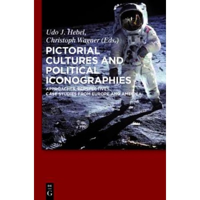 Pictorial Cultures and Political Iconographies | Udo J. Hebel, Christoph Wagner