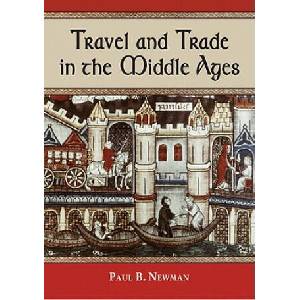 Travel and Trade in the Middle Ages | Paul B. Newman (2011)