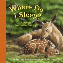 Where Do I Sleep?: A Pacific Northwest Lullaby Blomgren Jennifer Board Books