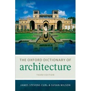 Oxford Dictionary of Architecture | James Stevens Curl, Susan Wilson (2015)