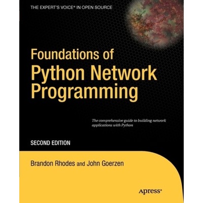 Foundations of Python Network Programming: The Comprehensive Guide to Building Network Applications with Python Goerzen John