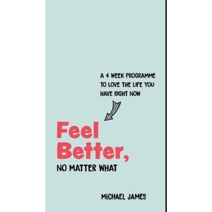Feel Better, No Matter What | Michael James (ISBN: 9781786784179)