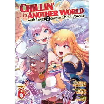 Chillin' in Another World with Level 2 Super Cheat Powers (Manga) Vol. 6