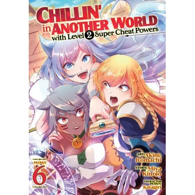 Chillin' in Another World with Level 2 Super Cheat Powers (Manga) Vol. 6