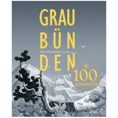 Graubünden in 100 Geschichten
