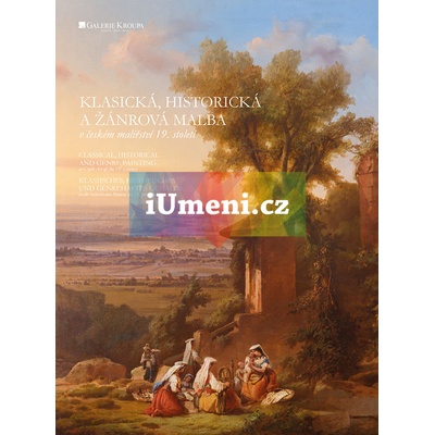 Klasická, historická a žánrová malba v českém malířství 19. století | kolektiv autorů