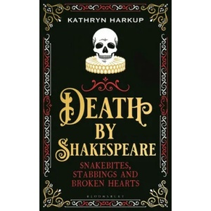 Death By Shakespeare | Kathryn Harkup (ISBN: 9781472958228)