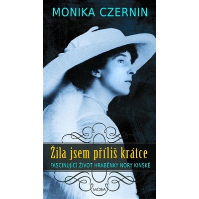 Žila jsem příliš krátce - Fascinující život hraběnky Nory Kinské - Monika Czernin