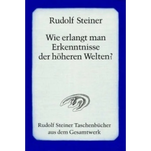 Wie erlangt man Erkenntnisse der höheren Welten? | Rudolf Steiner (ISBN: 9783727460012)