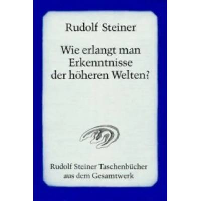 Wie erlangt man Erkenntnisse der höheren Welten? | Rudolf Steiner
