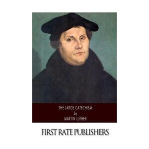 The Large Catechism | Martin Luther, Adolph Spaeth (ISBN: 9781494474904)