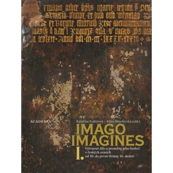 Imago, imagines - Výtvarné dílo a proměny jeho funkcí ve středověku v českých zemích I.+II. - Kateřina Kubínová