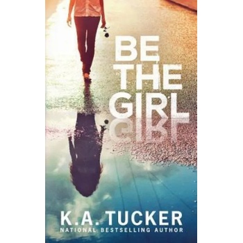 Image 1 of Be the Girl | K. A. Tucker