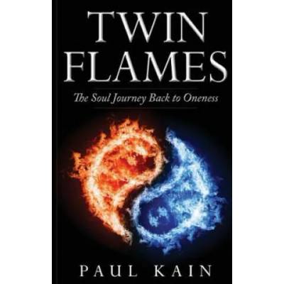 Twin Flames: : The Soul Journey Back to Oneness | Paul Kain