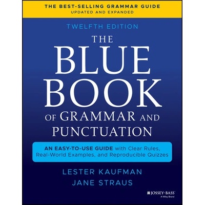 The Blue Book of Grammar and Punctuation: An Easy-To-Use Guide with Clear Rules, Real-World Examples, and Reproducible Quizzes Kaufman Lester