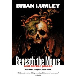 Beneath the Moors and Darker Places | Brian Lumley (ISBN: 9780312878375)