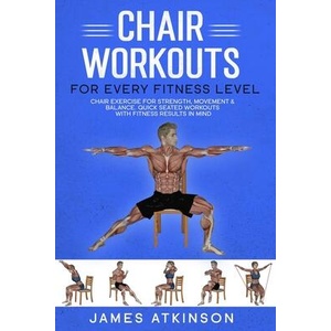 Chair workouts for every fitness level (ISBN: 9780993279195)