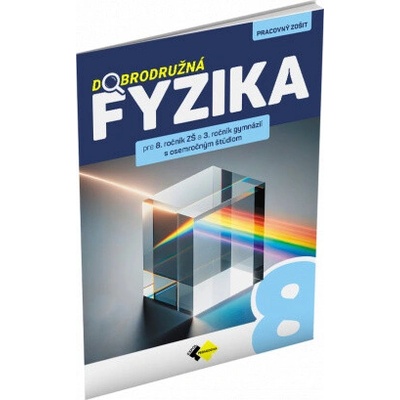 Dobrodružná fyzika pre 8. ročník ZŠ a 3. ročník gymnázií s osemročným štúdiom