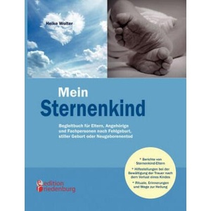 Mein Sternenkind - Begleitbuch fur Eltern, Angehoerige und Fachpersonen nach Fehlgeburt, stiller Geburt oder Neugeborenentod | Heike Wolter (ISBN: 9783902647481)