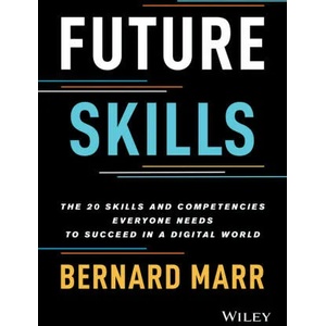 Future Skills: The 20 Skills and Competencies Ever yone Needs to Succeed in a Digital World | Marr, Bernard (ISBN: 9781119870401)