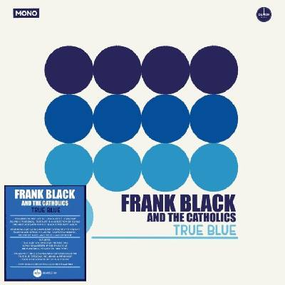 Frank Black And The Catholics - True Blue (Black Francis) (Remastered) (LP + 7") (5014797908796)