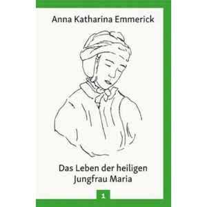 Das Leben der heiligen Jungfrau Maria | Anna Katharina Emmerick (ISBN: 9783717112921)