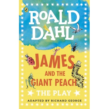 James and the Giant Peach: The Play - Roald Dahl