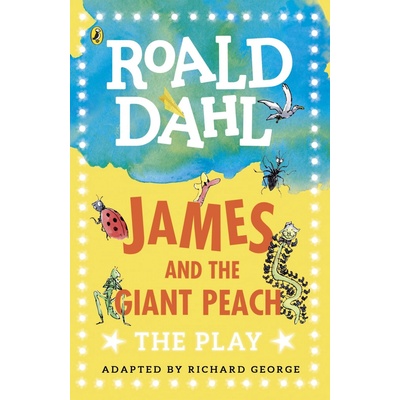 James and the Giant Peach: The Play - Roald Dahl