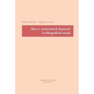 Slova v soukromých dopisech : lexikografická sonda: lexikografická sonda - Hladká Zdeňka, Martincová Olga - Hladká Zdeňka