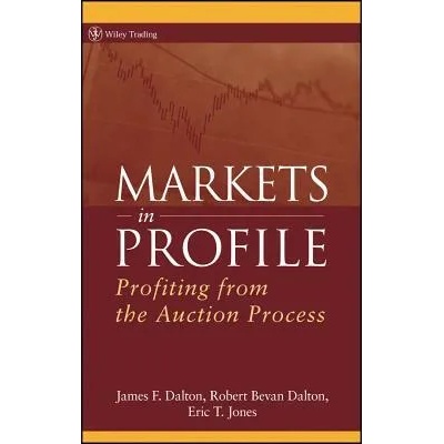 Markets in Profile - Profiting from the Auction Process | James F. Dalton, Robert B. Dalton, Eric T. Jones