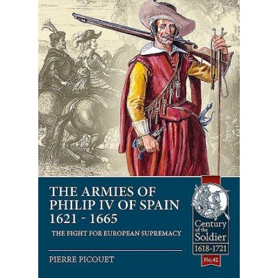 Armies of Philip Iv of Spain 1621 - 1665 | Pierre Picouet
