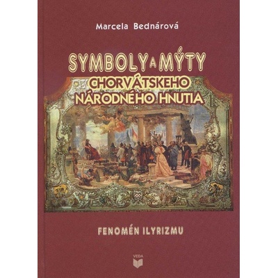 Symboly a mýty chorvátskeho národného hnutia - Marcela Bednárová