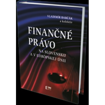Finančné právo na Slovensku a v Európskej únii - Karin Prievozníková, Vladimír Babčák, Miroslav Štrkolec