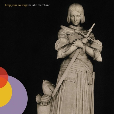 MERCHANT, NATALIE - KEEP YOUR COURAGE LIMITED LP
