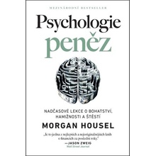 Psychologie peněz Nadčasové lekce o bohatství, hamižnosti a štěstí - Morgan Housel