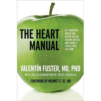 The Heart Manual: My Scientific Advice for Eating Better, Feeling Better, and Living a Stress-Free Life Now | Valentin Fuster, Jaime Vicente, Ted Krasny
