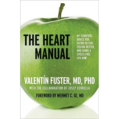 The Heart Manual: My Scientific Advice for Eating Better, Feeling Better, and Living a Stress-Free Life Now | Valentin Fuster, Jaime Vicente, Ted Krasny