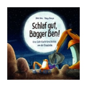 Schlaf gut, Bagger Ben! Eine Gute-Nacht-Geschichte von der Baustelle | Dörte Horn, Philipp Stampe (ISBN: 9783945136881)
