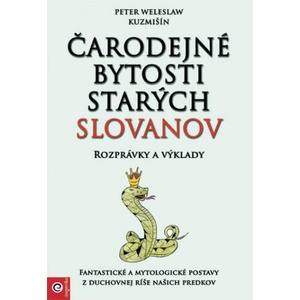 Čarodejné bytosti starých Slovanov | Peter Weleslaw Kuzmišín (ISBN: 9788081006876)