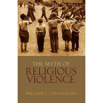 Image 1 of Myth of Religious Violence | William T. Cavanaugh