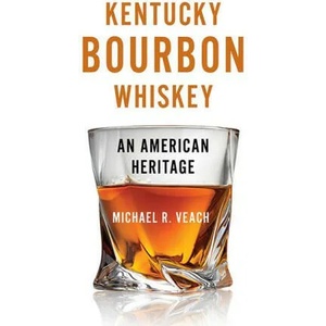 Kentucky Bourbon Whiskey: An American Heritage | VEACH MICHAEL R (ISBN: 9780813197715)