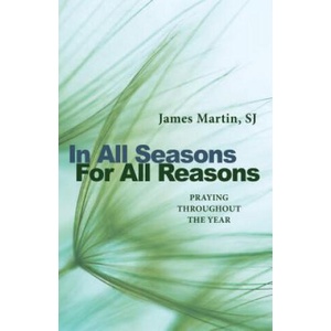 In All Seasons, for All Reasons: Praying Throughout the Year | James Martin (ISBN: 9780814645079)