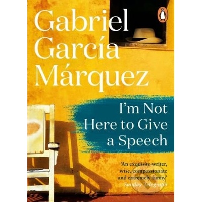 Im Not Here to Give a Speech - Gabriel García Márquez